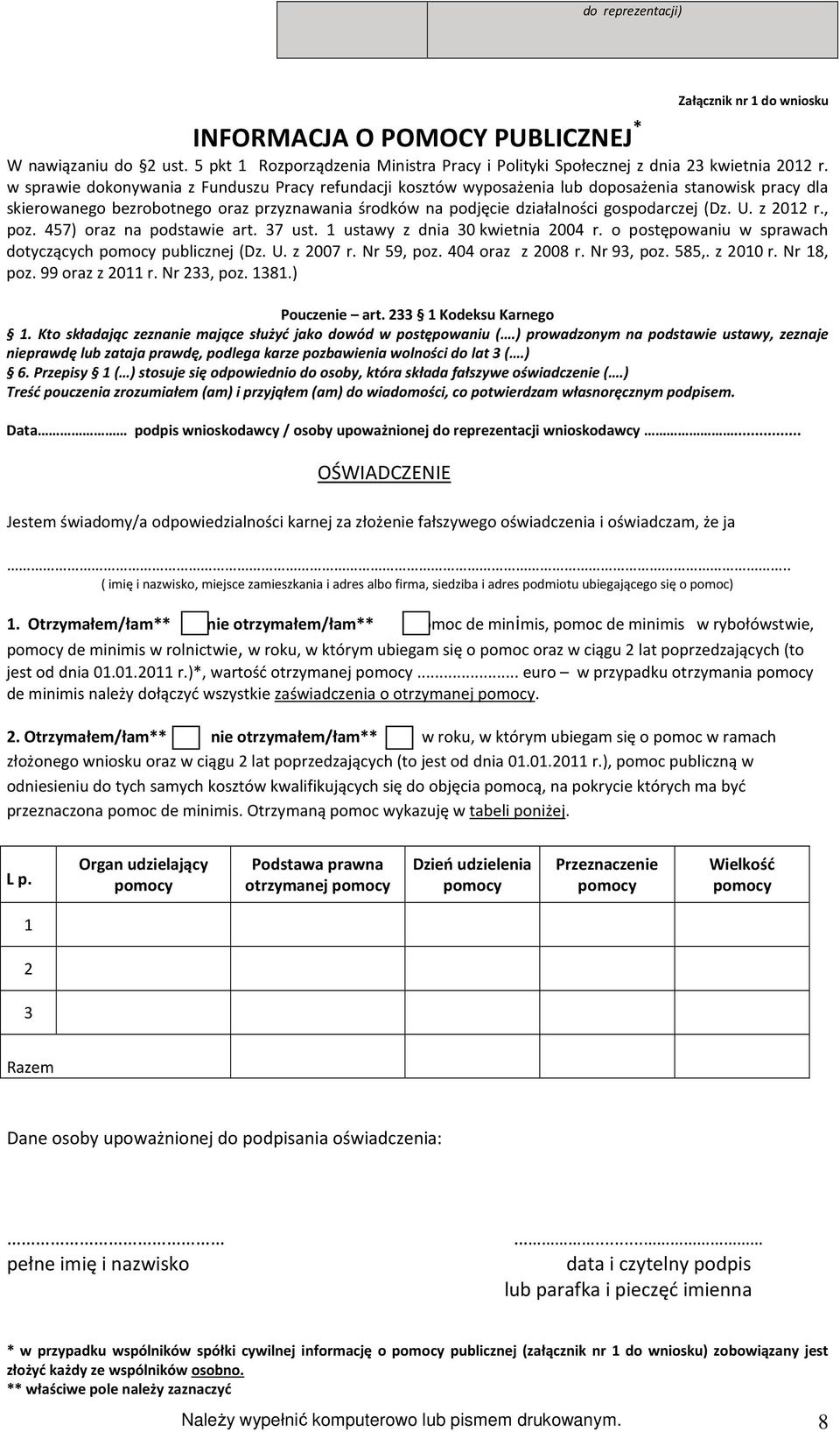 U. z 2012 r., poz. 457) oraz na podstawie art. 37 ust. 1 ustawy z dnia 30 kwietnia 2004 r. o postępowaniu w sprawach dotyczących pomocy publicznej (Dz. U. z 2007 r. Nr 59, poz. 404 oraz z 2008 r.