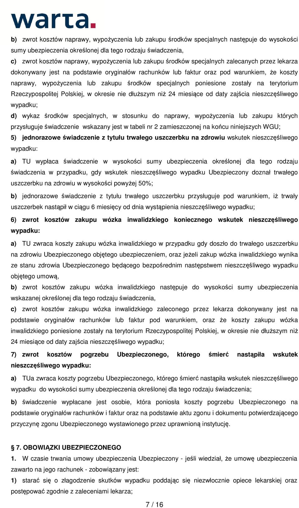 poniesione zostały na terytorium Rzeczypospolitej Polskiej, w okresie nie dłuższym niż 24 miesiące od daty zajścia nieszczęśliwego wypadku; d) wykaz środków specjalnych, w stosunku do naprawy,