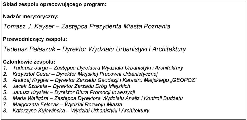 Tadeusz Jurga Zastępca Dyrektora Wydziału Urbanistyki i Architektury 2. Krzysztof Cesar Dyrektor Miejskiej Pracowni Urbanistycznej 3.