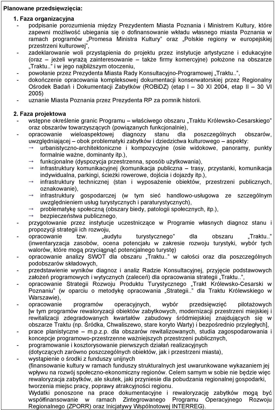 programów Promesa Ministra Kultury oraz Polskie regiony w europejskiej przestrzeni kulturowej, - zadeklarowanie woli przystąpienia do projektu przez instytucje artystyczne i edukacyjne (oraz jeżeli