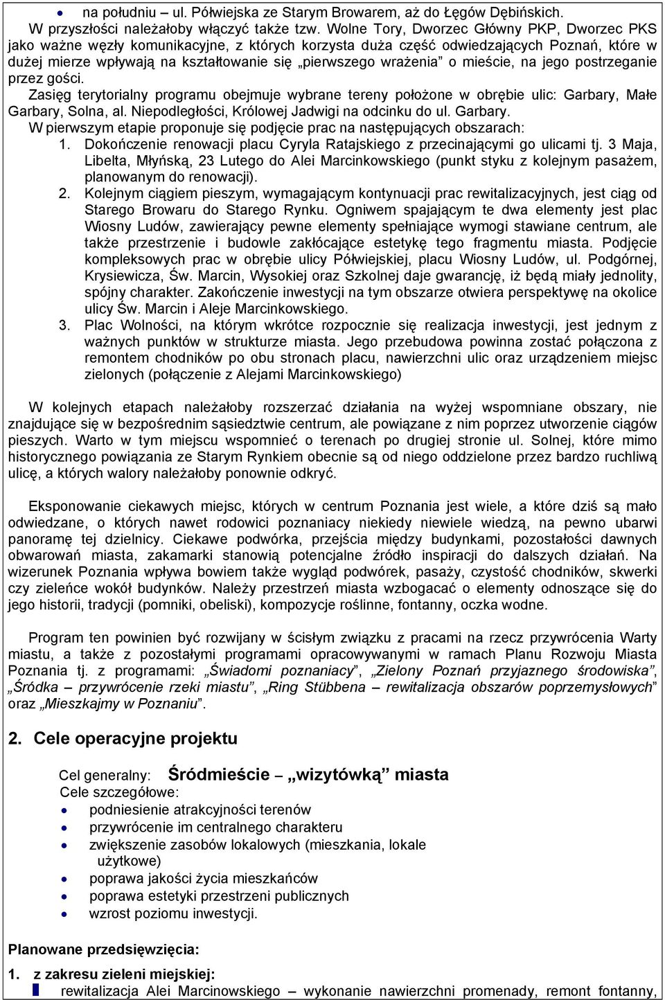 o mieście, na jego postrzeganie przez gości. Zasięg terytorialny programu obejmuje wybrane tereny położone w obrębie ulic: Garbary, Małe Garbary, Solna, al.