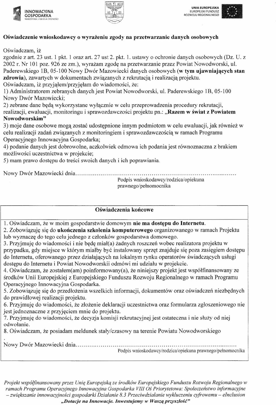 Paderewskiego IB, 05-100 Nowy Dwór Mazowiecki danych osobowych (w tym ujawniających stan zdrowia), zawartych w dokumentach związanych z rekrutacją i realizacją projektu.