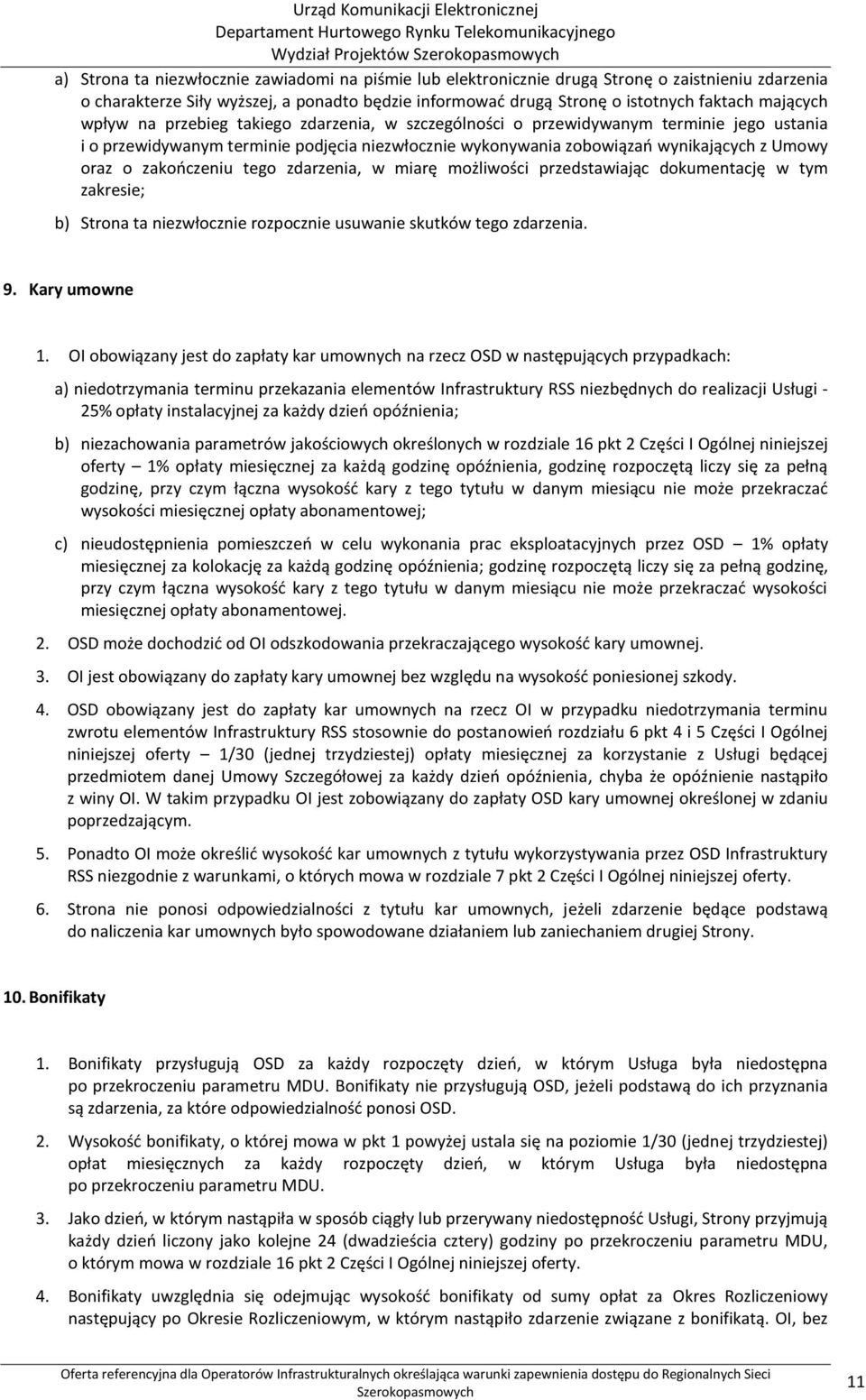 zakończeniu tego zdarzenia, w miarę możliwości przedstawiając dokumentację w tym zakresie; b) Strona ta niezwłocznie rozpocznie usuwanie skutków tego zdarzenia. 9. Kary umowne 1.