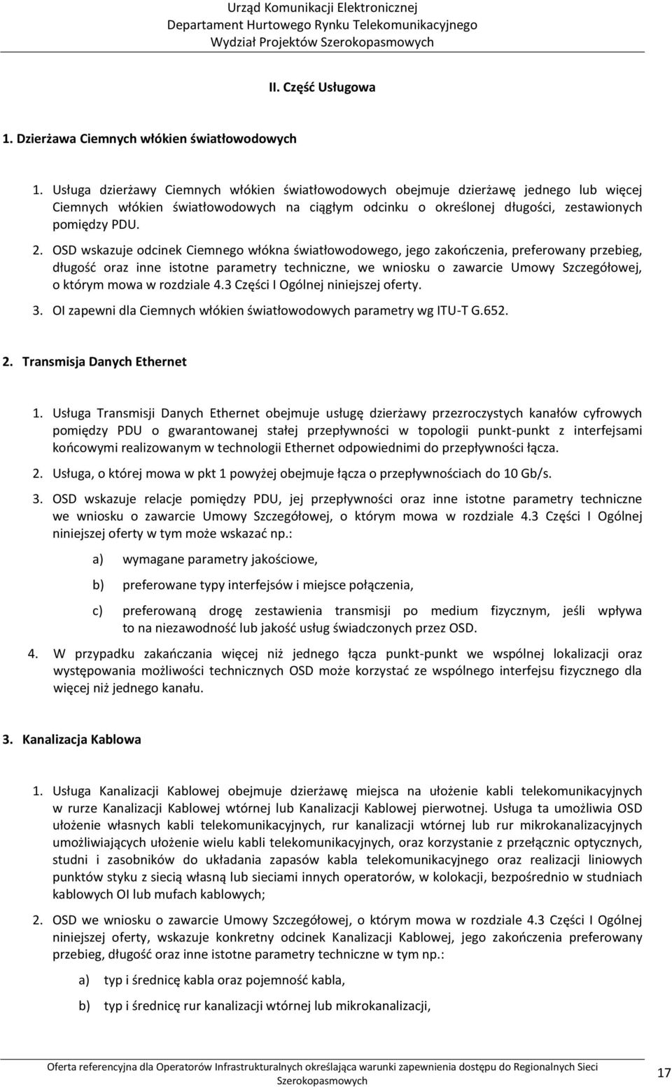 OSD wskazuje odcinek Ciemnego włókna światłowodowego, jego zakończenia, preferowany przebieg, długość oraz inne istotne parametry techniczne, we wniosku o zawarcie Umowy Szczegółowej, o którym mowa w