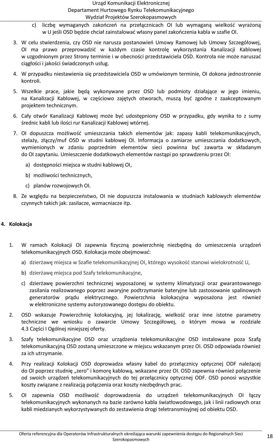 Strony terminie i w obecności przedstawiciela OSD. Kontrola nie może naruszać ciągłości i jakości świadczonych usług. 4.