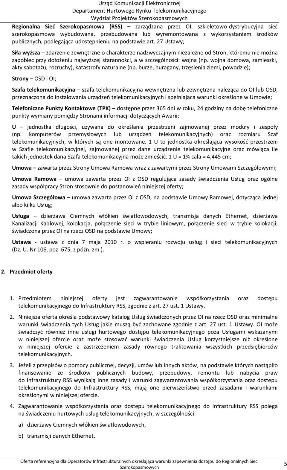 27 Ustawy; Siła wyższa zdarzenie zewnętrzne o charakterze nadzwyczajnym niezależne od Stron, któremu nie można zapobiec przy dołożeniu najwyższej staranności, a w szczególności: wojna (np.