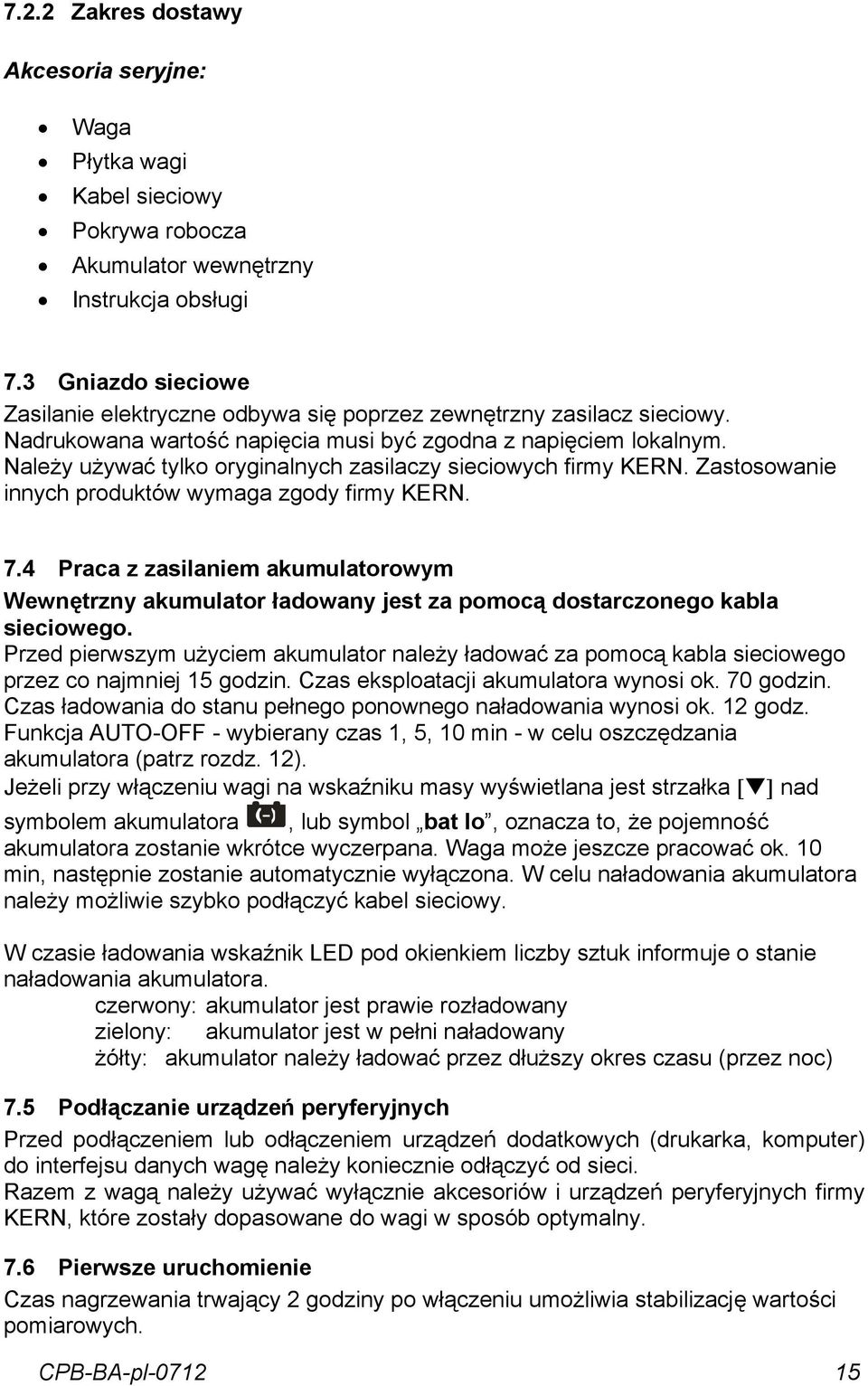 Należy używać tylko oryginalnych zasilaczy sieciowych firmy KERN. Zastosowanie innych produktów wymaga zgody firmy KERN. 7.