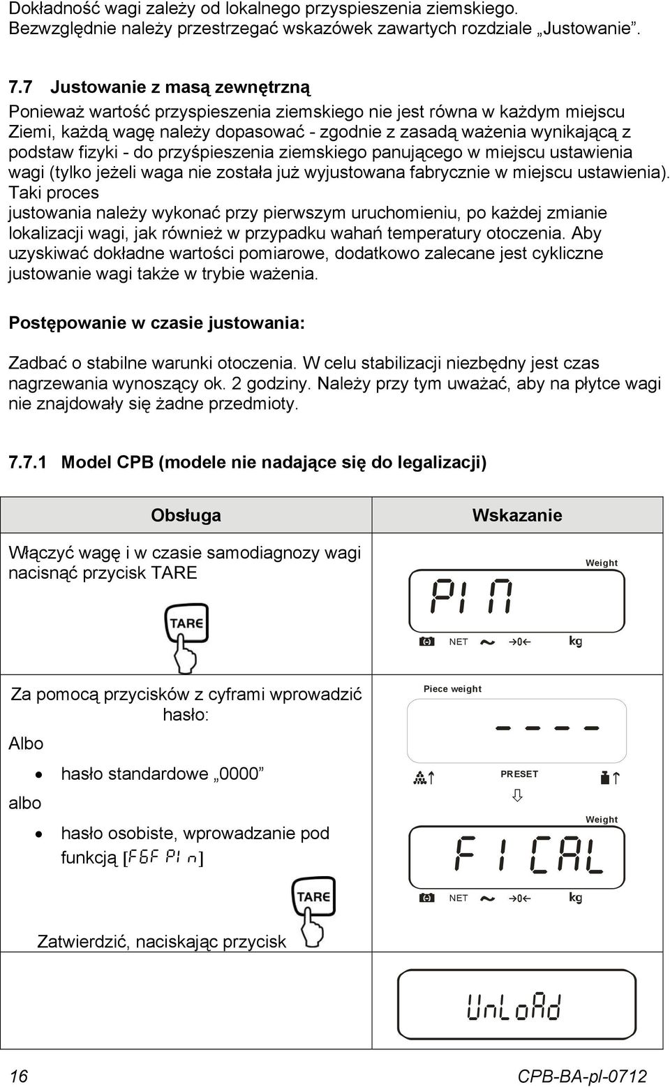 do przyśpieszenia ziemskiego panującego w miejscu ustawienia wagi (tylko jeżeli waga nie została już wyjustowana fabrycznie w miejscu ustawienia).