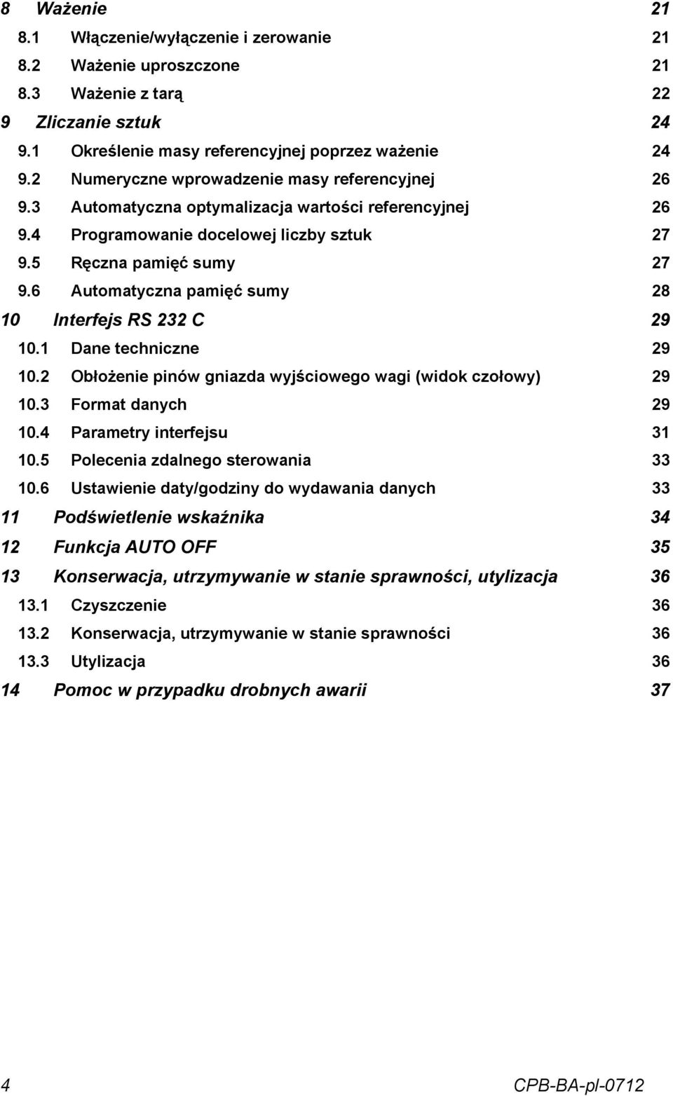 6 Automatyczna pamięć sumy 28 10 Interfejs RS 232 C 29 10.1 Dane techniczne 29 10.2 Obłożenie pinów gniazda wyjściowego wagi (widok czołowy) 29 10.3 Format danych 29 10.4 Parametry interfejsu 31 10.