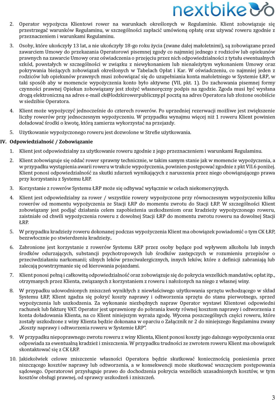 Osoby, które ukończyły 13 lat, a nie ukończyły 18-go roku życia (zwane dalej małoletnimi), są zobowiązane przed zawarciem Umowy do przekazania Operatorowi pisemnej zgody co najmniej jednego z