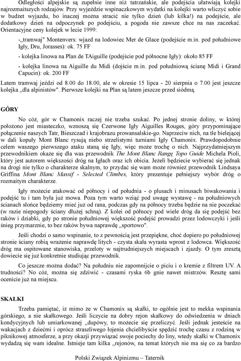 ) na podejście, ale dodatkowy dzień na odpoczynek po podejściu, a pogoda nie zawsze chce na nas zaczekać.