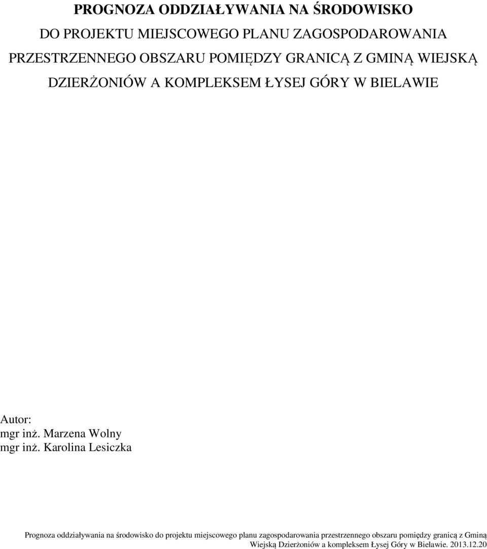 GRANICĄ Z GMINĄ WIEJSKĄ DZIERŻONIÓW A KOMPLEKSEM ŁYSEJ GÓRY
