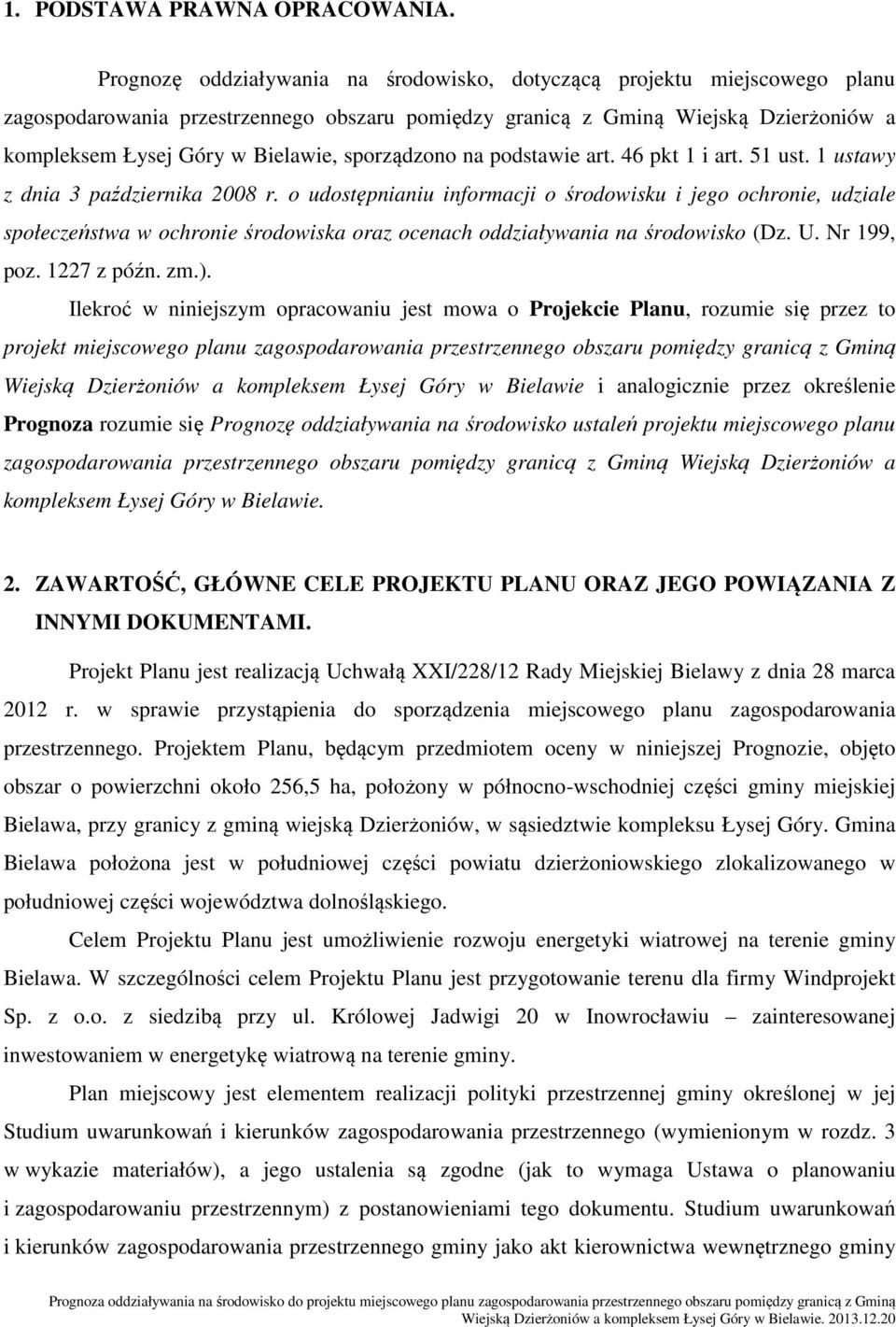 sporządzono na podstawie art. 46 pkt 1 i art. 51 ust. 1 ustawy z dnia 3 października 2008 r.