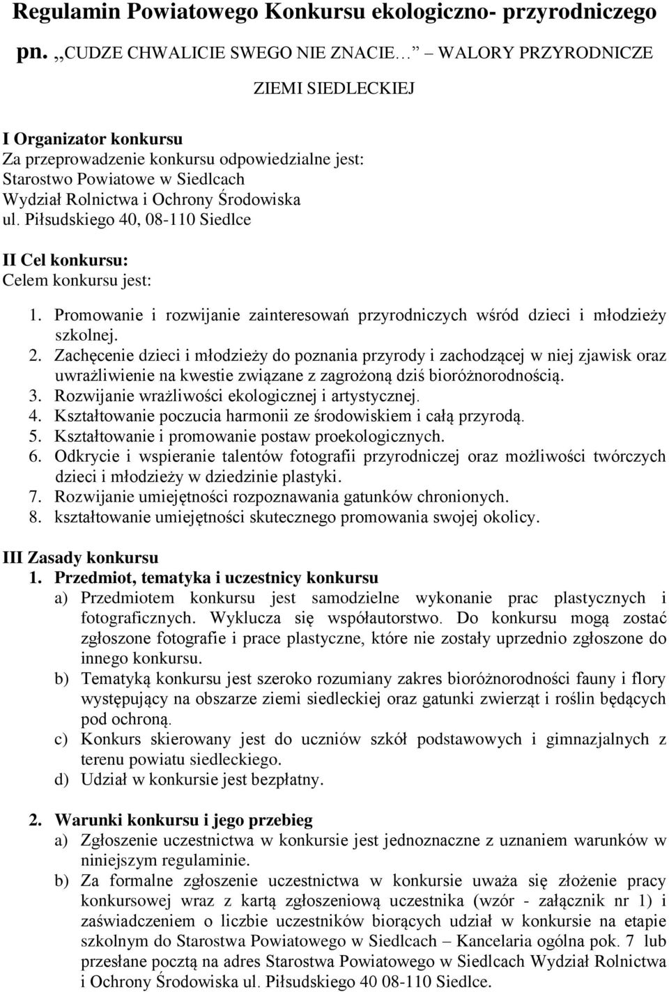 Ochrony Środowiska ul. Piłsudskiego 40, 08-110 Siedlce II Cel konkursu: Celem konkursu jest: 1. Promowanie i rozwijanie zainteresowań przyrodniczych wśród dzieci i młodzieży szkolnej. 2.