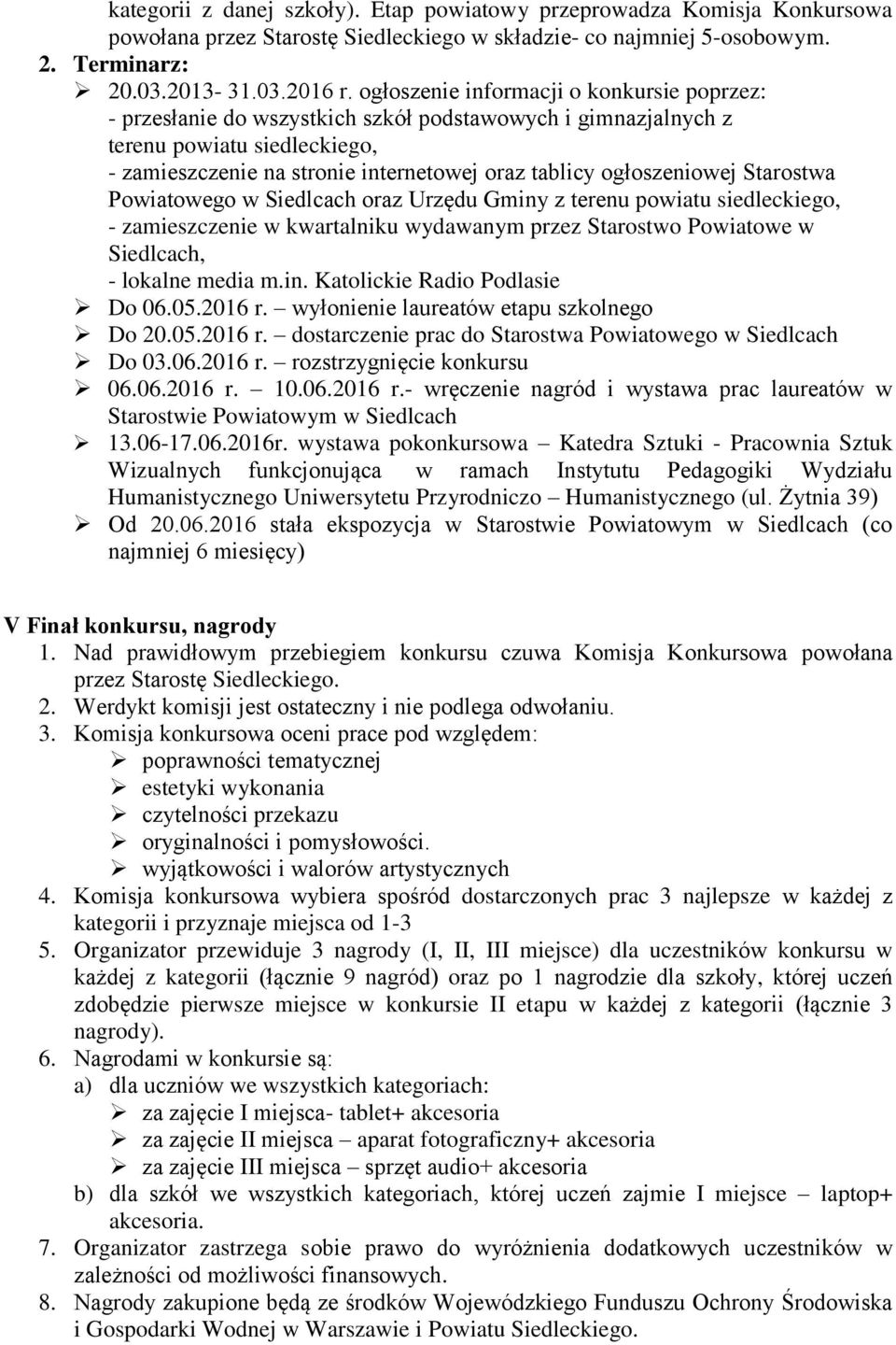 ogłoszeniowej Starostwa Powiatowego w Siedlcach oraz Urzędu Gminy z terenu powiatu siedleckiego, - zamieszczenie w kwartalniku wydawanym przez Starostwo Powiatowe w Siedlcach, - lokalne media m.in. Katolickie Radio Podlasie Do 06.