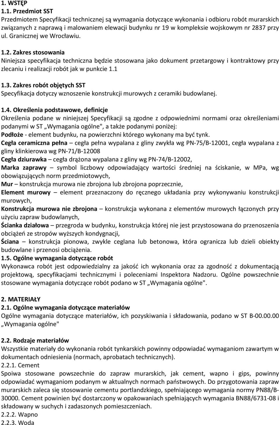 1 1.3. Zakres robót objętych SST Specyfikacja dotyczy wznoszenie konstrukcji murowych z ceramiki budowlanej. 1.4.