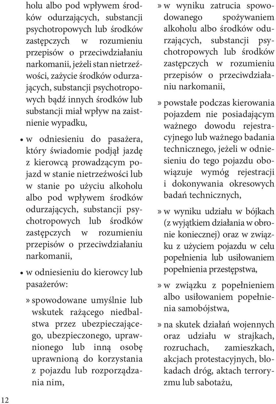 stanie nietrzeźwości lub w stanie po użyciu alkoholu albo pod wpływem środków odurzających, substancji psychotropowych lub środków zastępczych w rozumieniu przepisów o przeciwdziałaniu narkomanii, w