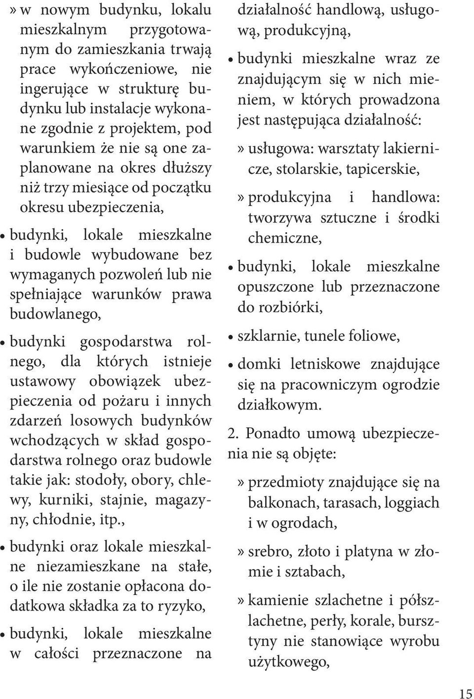 budowlanego, budynki gospodarstwa rolnego, dla których istnieje ustawowy obowiązek ubezpieczenia od pożaru i innych zdarzeń losowych budynków wchodzących w skład gospodarstwa rolnego oraz budowle