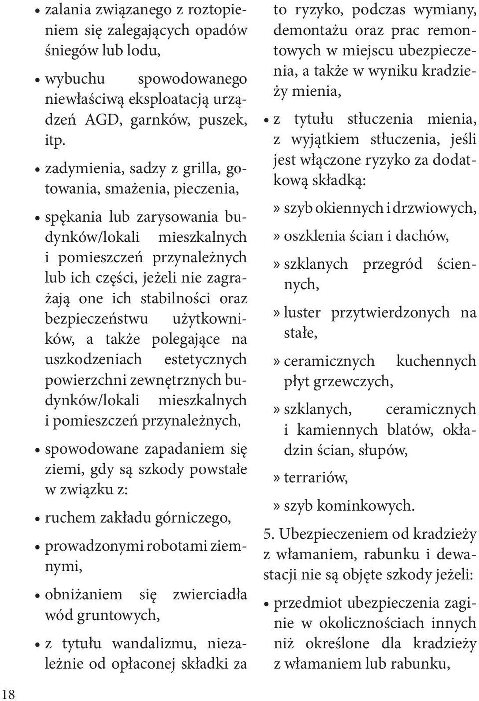 oraz bezpieczeństwu użytkowników, a także polegające na uszkodzeniach estetycznych powierzchni zewnętrznych budynków/lokali mieszkalnych i pomieszczeń przynależnych, spowodowane zapadaniem się ziemi,