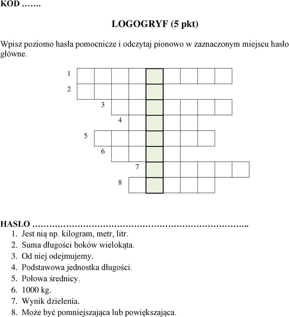 3. Od niej odejmujemy. 4. Podstawowa jednostka długości. 5. Połowa średnicy. 6. 1000 kg.