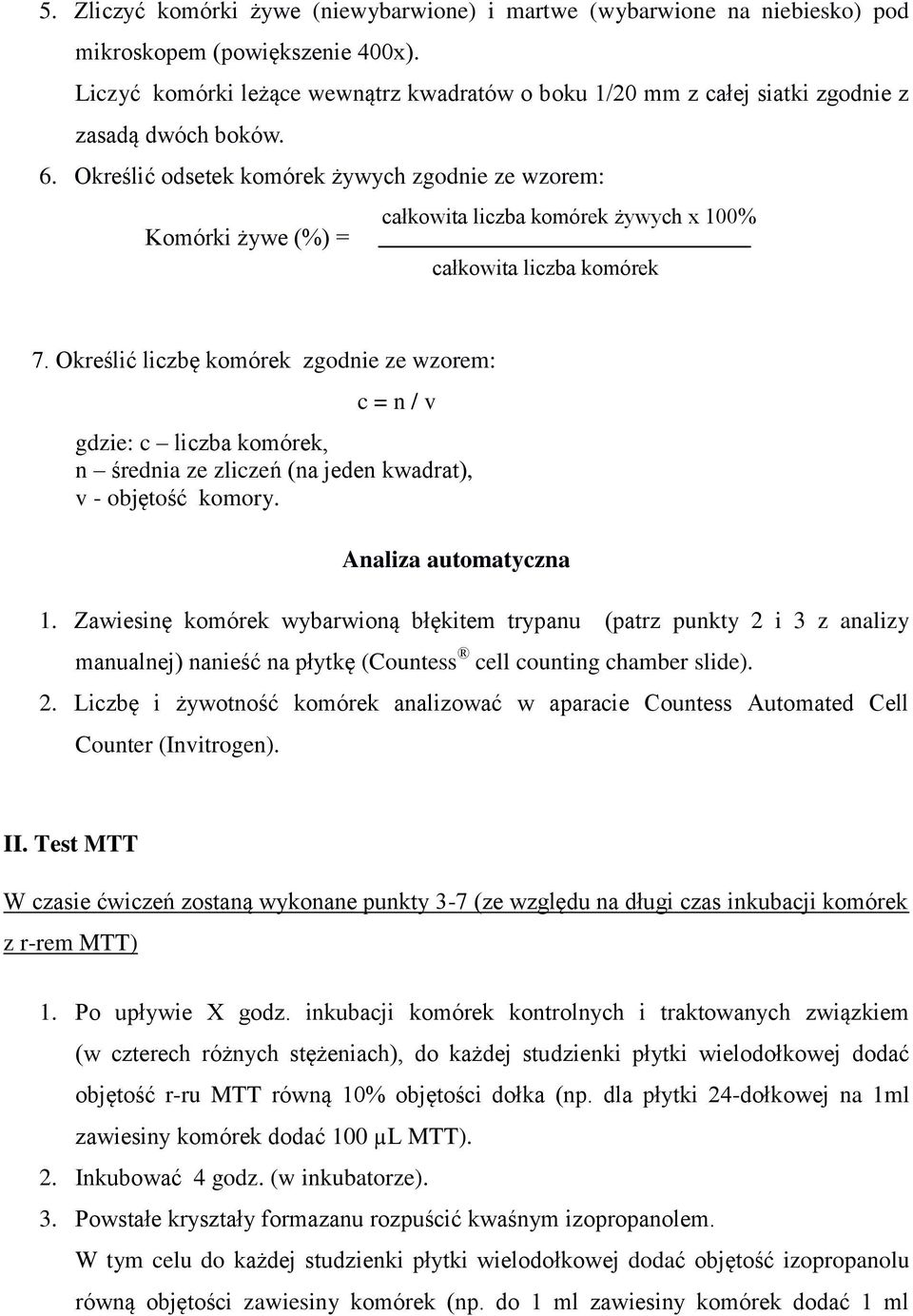 Określić odsetek komórek żywych zgodnie ze wzorem: całkowita liczba komórek żywych x 100% Komórki żywe (%) = całkowita liczba komórek 7.