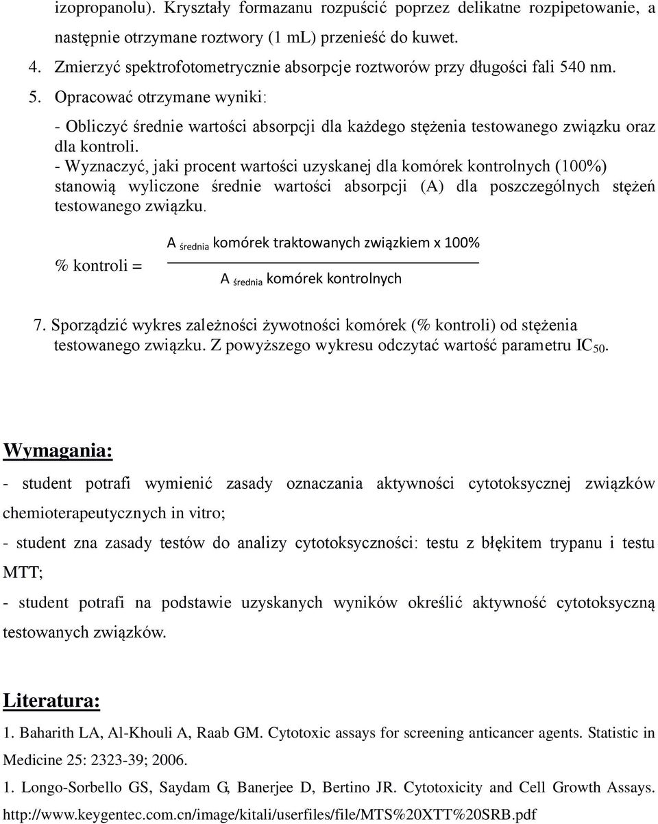 - Wyznaczyć, jaki procent wartości uzyskanej dla komórek kontrolnych (100%) stanowią wyliczone średnie wartości absorpcji (A) dla poszczególnych stężeń testowanego związku.