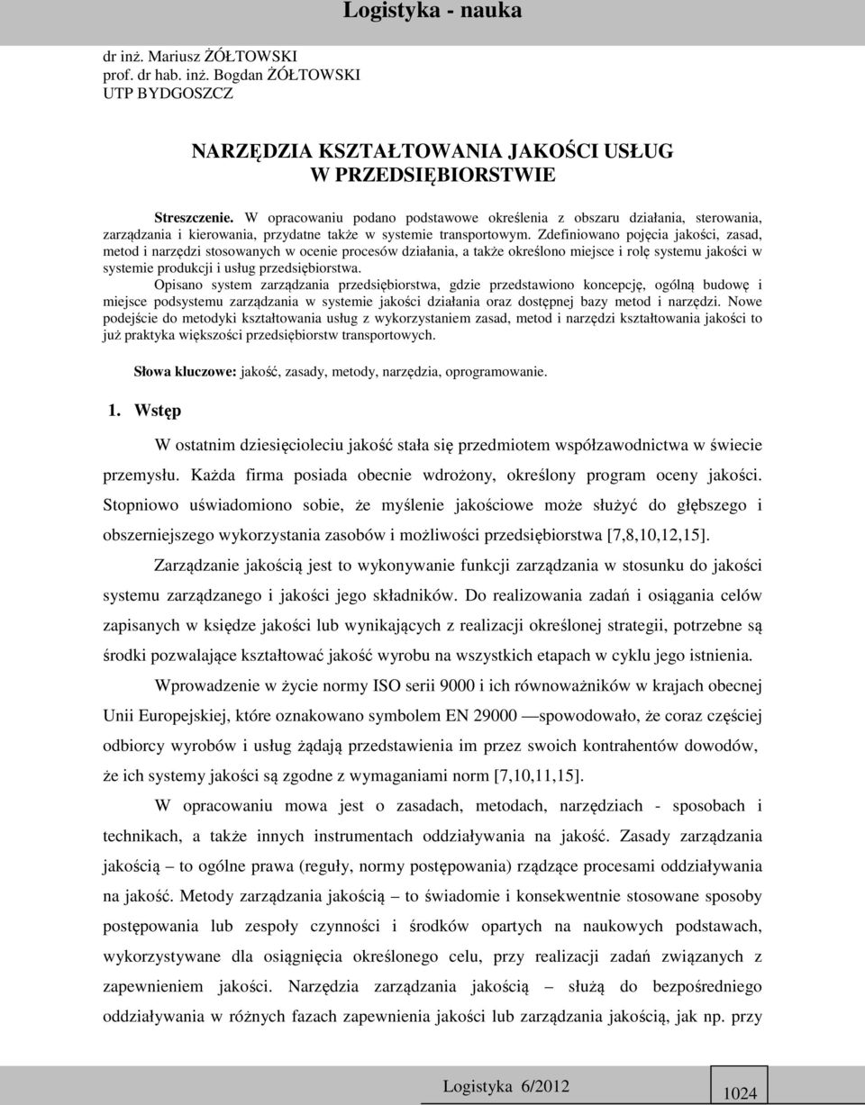 Zdefiniowano pojęcia jakości, zasad, metod i narzędzi stosowanych w ocenie procesów działania, a także określono miejsce i rolę systemu jakości w systemie produkcji i usług przedsiębiorstwa.