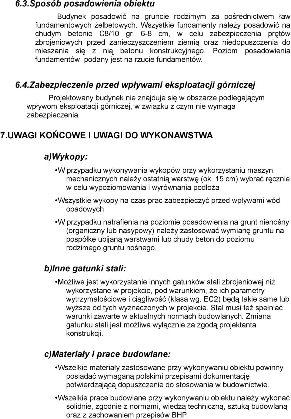 Poziom posadowienia fundamentów podany jest na rzucie fundamentów. 6.4.