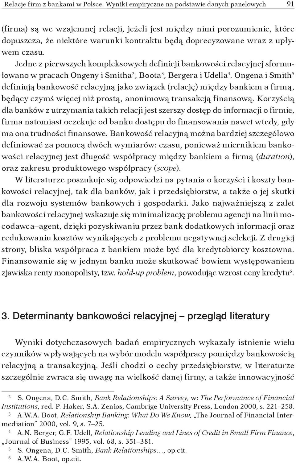 upływem czasu. Jedne z pierwszych kompleksowych definicji bankowości relacyjnej sformułowano w pracach Ongeny i Smitha 2, Boota 3, Bergera i Udella 4.