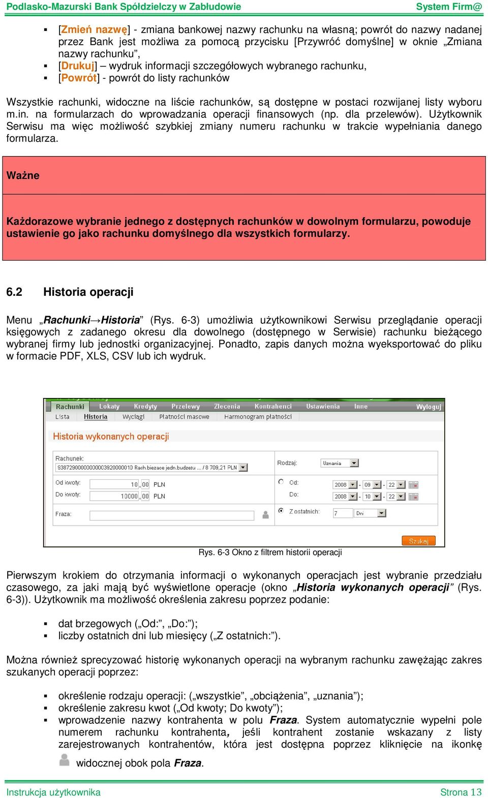 dla przelewów). UŜytkownik Serwisu ma więc moŝliwość szybkiej zmiany numeru rachunku w trakcie wypełniania danego formularza.