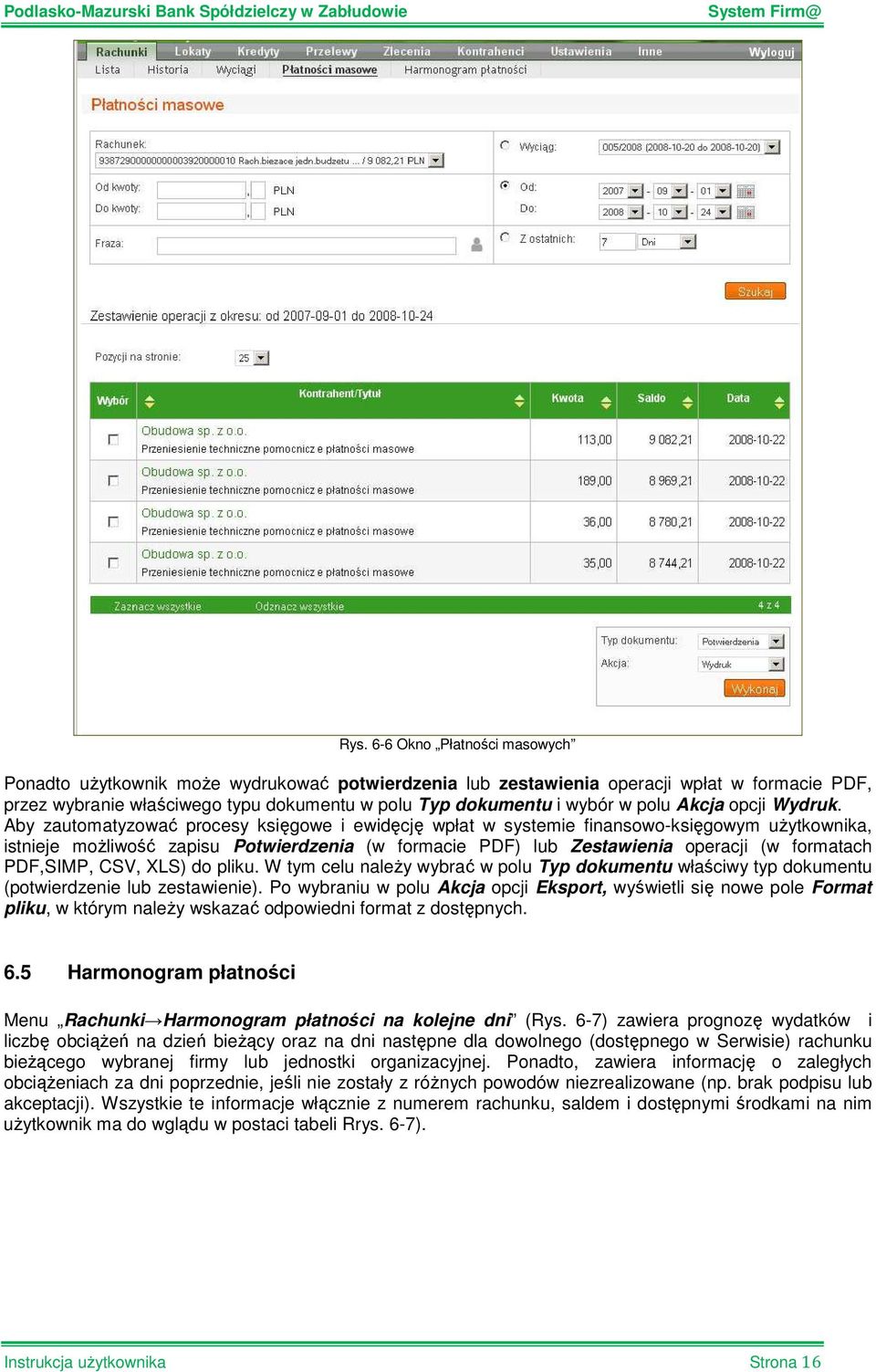 Aby zautomatyzować procesy księgowe i ewidęcję wpłat w systemie finansowo-księgowym uŝytkownika, istnieje moŝliwość zapisu Potwierdzenia (w formacie PDF) lub Zestawienia operacji (w formatach