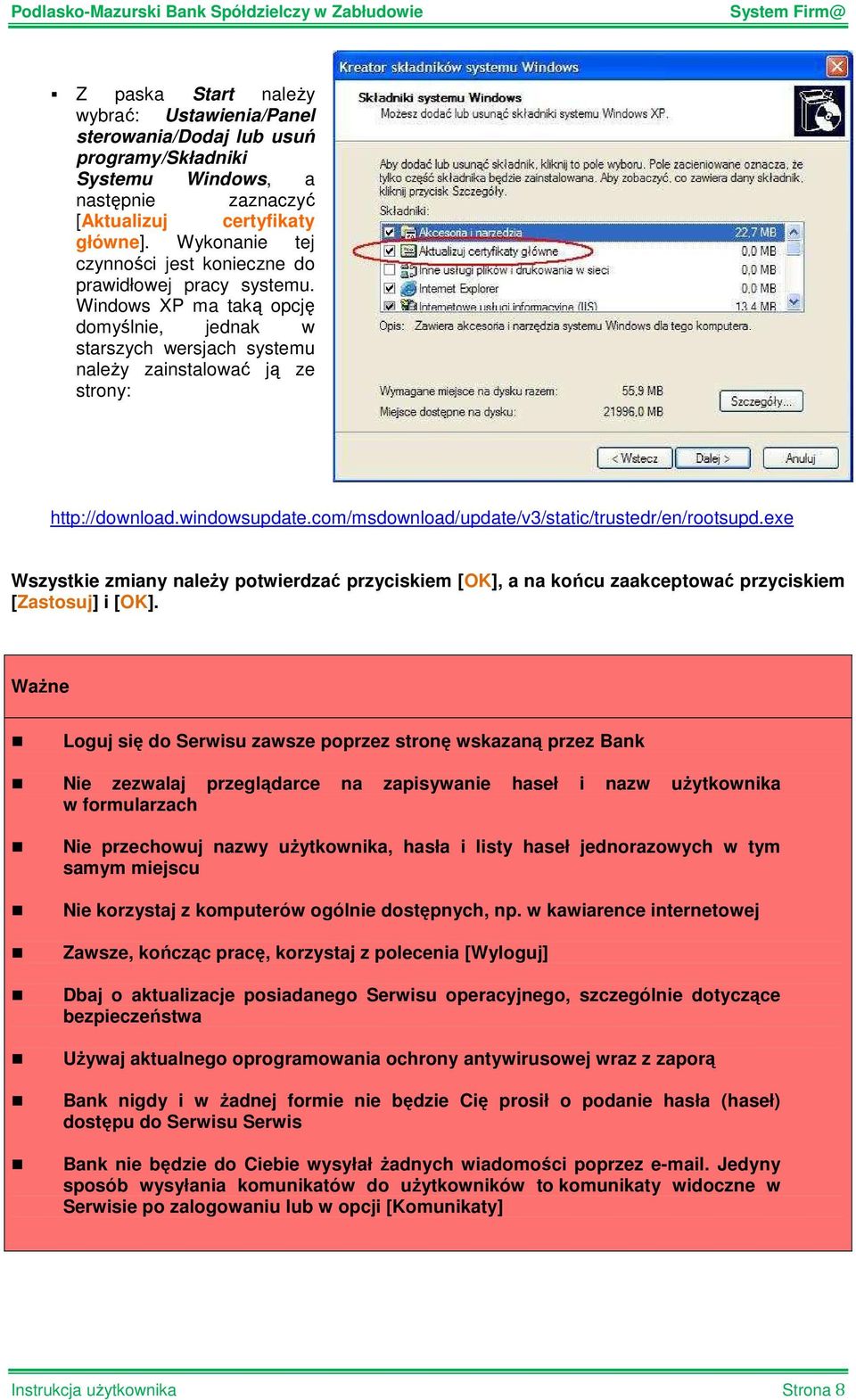 windowsupdate.com/msdownload/update/v3/static/trustedr/en/rootsupd.exe Wszystkie zmiany naleŝy potwierdzać przyciskiem [OK], a na końcu zaakceptować przyciskiem [Zastosuj] i [OK].