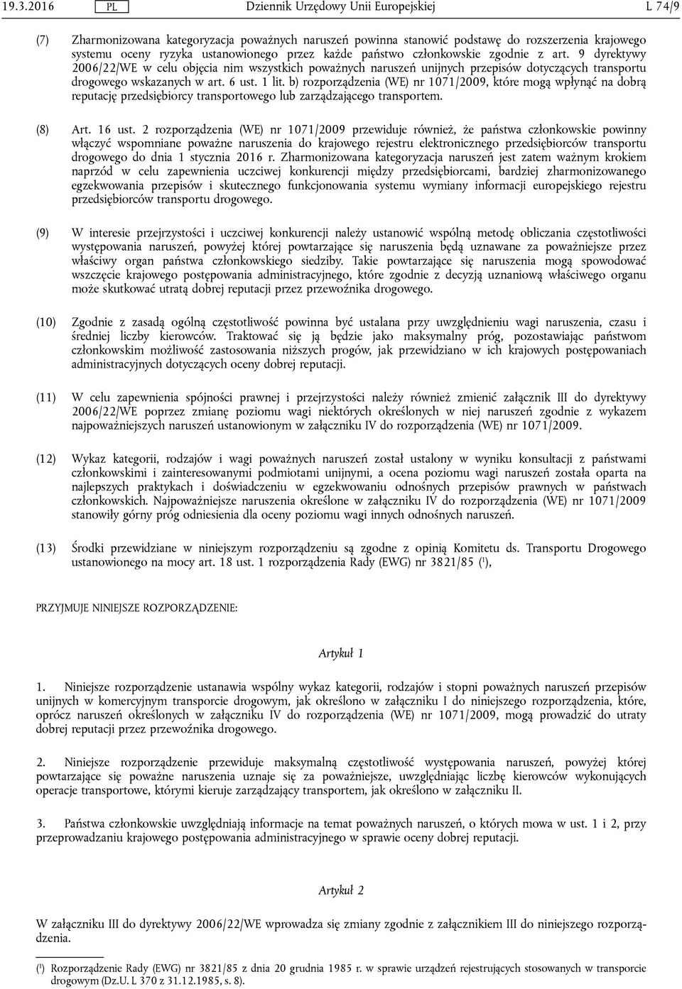 b) rozporządzenia (WE) nr 1071/2009, które mogą wpłynąć na dobrą reputację przedsiębiorcy transportowego lub zarządzającego transportem. (8) Art. 16 ust.