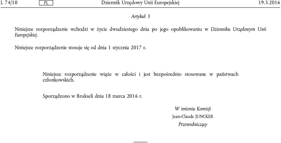 Dzienniku Urzędowym Unii Europejskiej. Niniejsze rozporządzenie stosuje się od dnia 1 stycznia 2017 r.