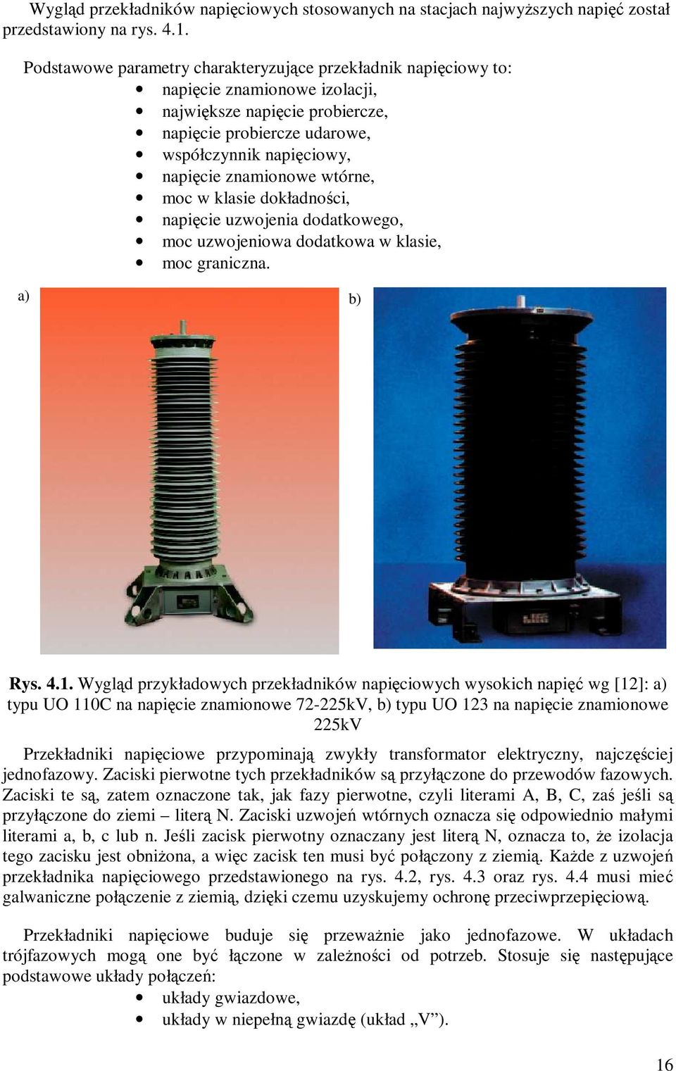 znamionowe wtórne, moc w klasie dokładności, napięcie uzwojenia dodatkowego, moc uzwojeniowa dodatkowa w klasie, moc graniczna. a) b) Rys. 4.1.