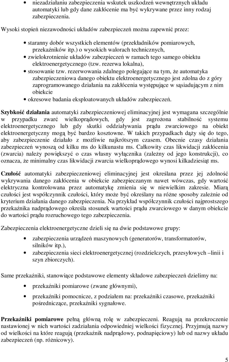 ) o wysokich walorach technicznych, zwielokrotnienie układów zabezpieczeń w ramach tego samego obiektu elektroenergetycznego (tzw. rezerwa lokalna), stosowanie tzw.