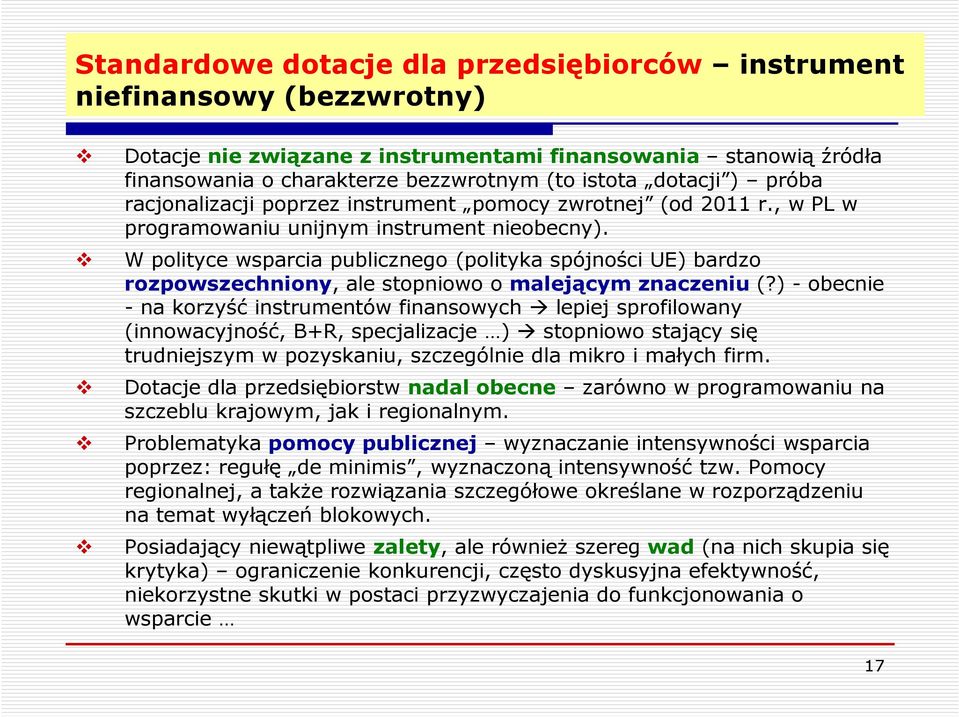 W polityce wsparcia publicznego (polityka spójności UE) bardzo rozpowszechniony, ale stopniowo o malejącym znaczeniu (?