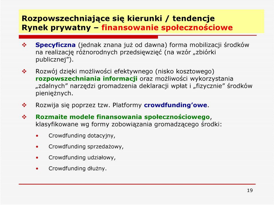 Rozwój dzięki możliwości efektywnego (nisko kosztowego) rozpowszechniania informacji oraz możliwości wykorzystania zdalnych narzędzi gromadzenia deklaracji wpłat i