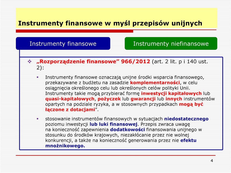 Instrumenty takie mogą przybierać formę inwestycji kapitałowych lub quasi-kapitałowych, pożyczek lub gwarancji lub innych instrumentów opartych na podziale ryzyka, a w stosownych przypadkach mogą być