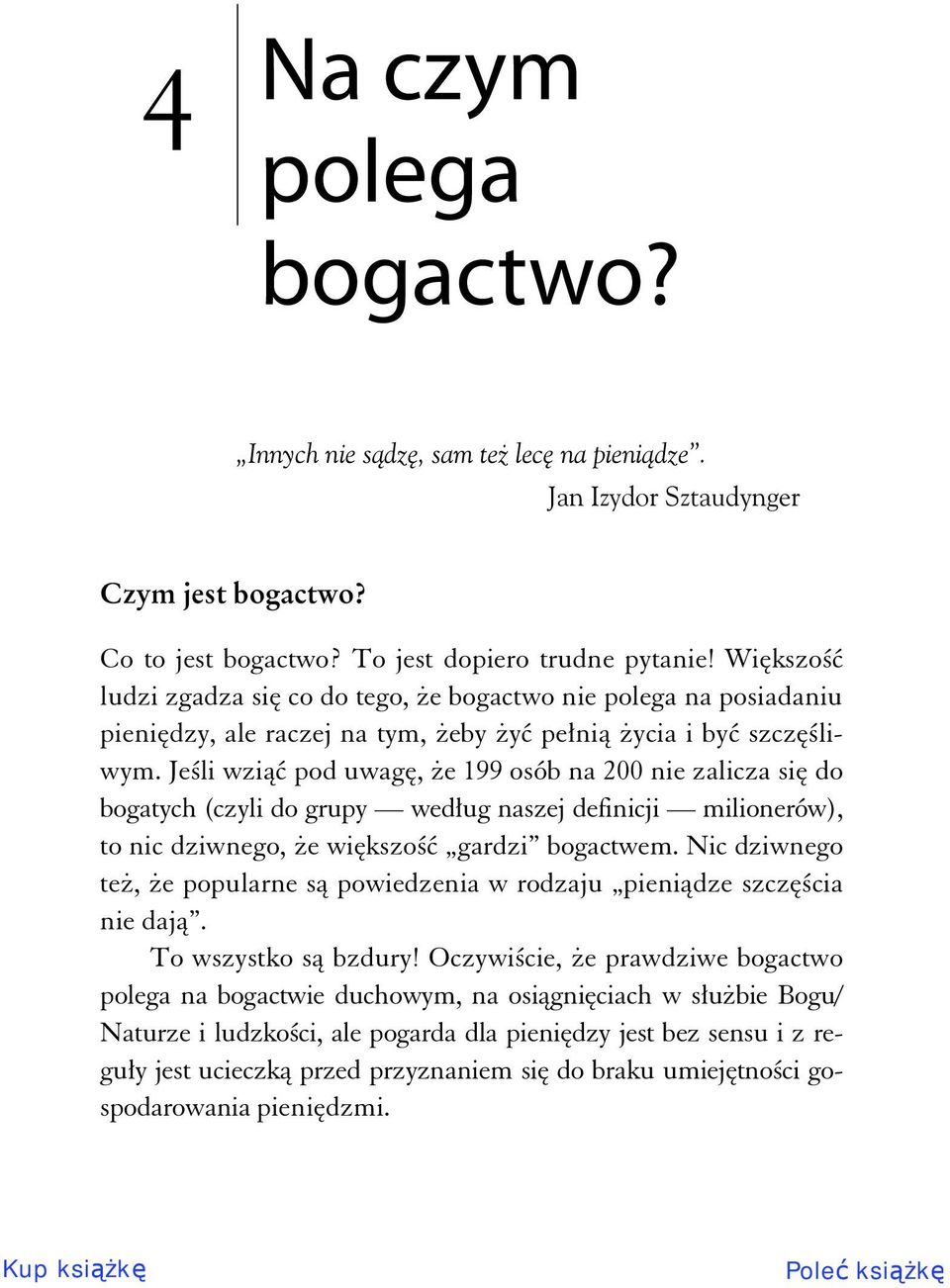 Je li wzi pod uwag, e 199 osób na 200 nie zalicza si do bogatych (czyli do grupy wed ug naszej definicji milionerów), to nic dziwnego, e wi kszo gardzi bogactwem.