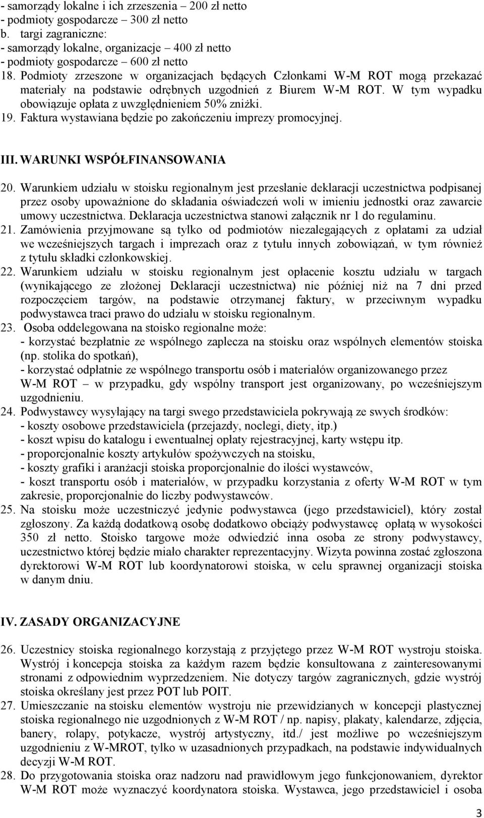 19. Faktura wystawiana będzie po zakończeniu imprezy promocyjnej. III. WARUNKI WSPÓŁFINANSOWANIA 20.