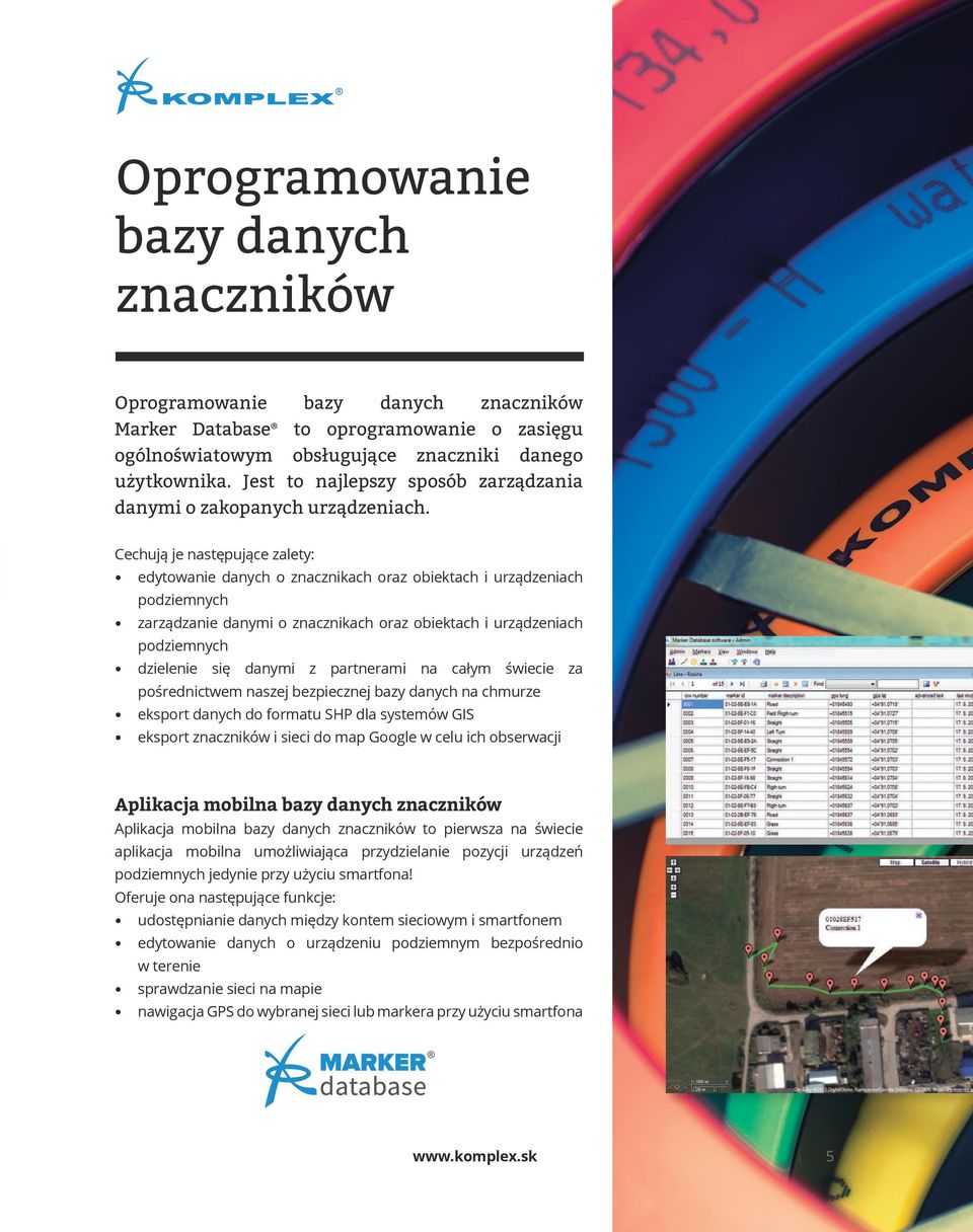 Cechują je następujące zalety: edytowanie danych o znacznikach oraz obiektach i urządzeniach podziemnych zarządzanie danymi o znacznikach oraz obiektach i urządzeniach podziemnych dzielenie się