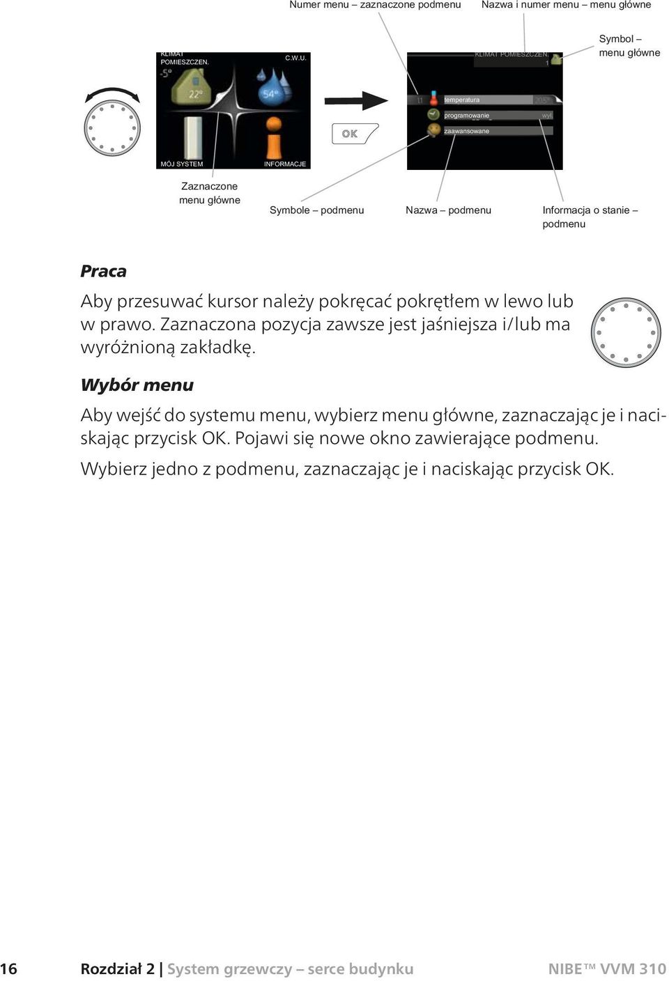 Wybór menu Aby wejść do systemu menu, wybierz menu główne, zaznaczając je i naciskając przycisk OK.