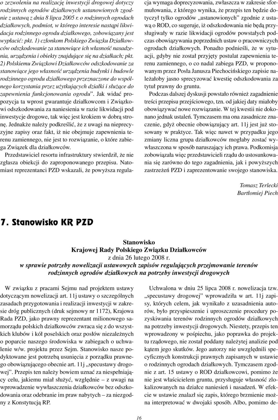 1) członkom Polskiego Związku Działkowców odszkodowanie za stanowiące ich własność nasadzenia, urządzenia i obiekty znajdujące się na działkach; pkt.