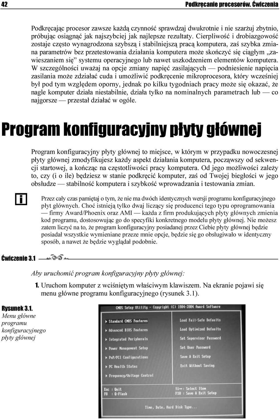 zawieszaniem się systemu operacyjnego lub nawet uszkodzeniem elementów komputera.