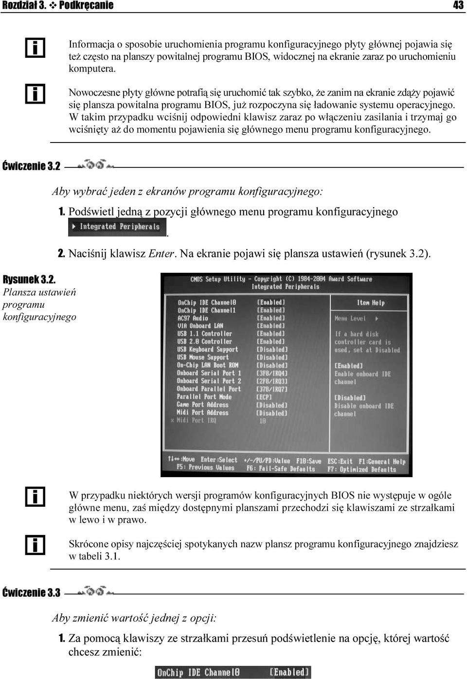 komputera. Nowoczesne płyty główne potrafią się uruchomić tak szybko, że zanim na ekranie zdąży pojawić się plansza powitalna programu BIOS, już rozpoczyna się ładowanie systemu operacyjnego.