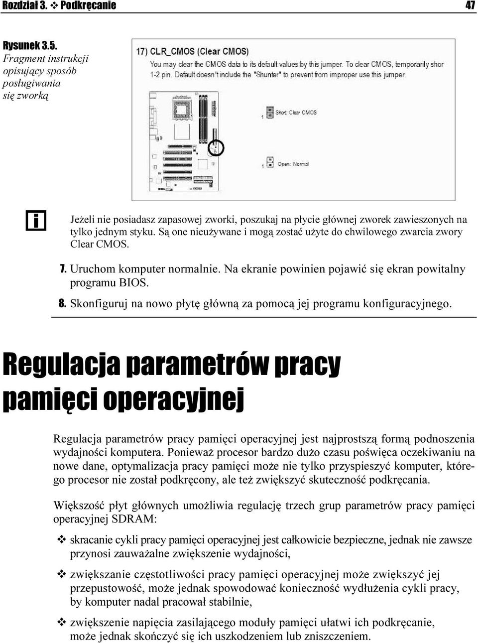 Są one nieużywane i mogą zostać użyte do chwilowego zwarcia zwory Clear CMOS. 7. Uruchom komputer normalnie. Na ekranie powinien pojawić się ekran powitalny programu BIOS. 8.