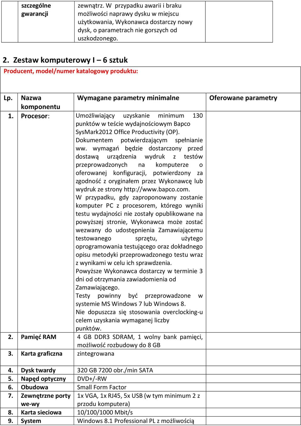 Procesor: Umożliwiający uzyskanie minimum 130 punktów w teście wydajnościowym Bapco SysMark2012 Office Productivity (OP). Dokumentem potwierdzającym spełnianie ww.