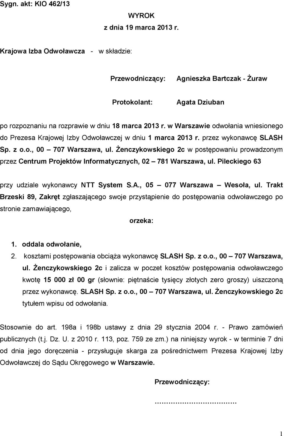 w Warszawie odwołania wniesionego do Prezesa Krajowej Izby Odwoławczej w dniu 1 marca 2013 r. przez wykonawcę SLASH Sp. z o.o., 00 707 Warszawa, ul.