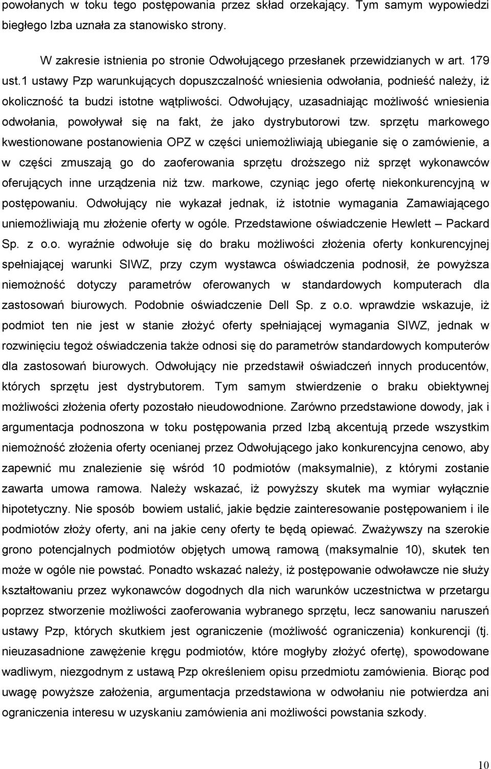 1 ustawy Pzp warunkujących dopuszczalność wniesienia odwołania, podnieść naleŝy, iŝ okoliczność ta budzi istotne wątpliwości.